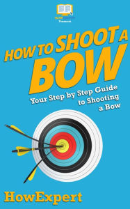 Title: How To Shoot a Bow, Author: HowExpert