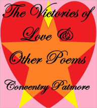 Title: THE VICTORIES OF LOVE, AND OTHER POEMS, Author: Coventry Patmore