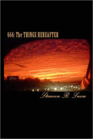 Title: 666 The Things Hereafter: A Revelation Study Guide, Author: Steaven Snow