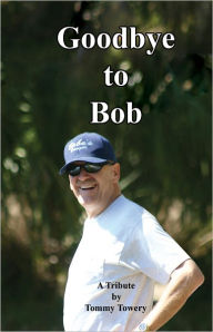 Title: Goodbye To Bob, Author: Tommy Towery