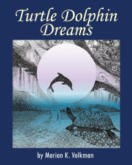 Title: Turtle Dolphin Dreams, Author: Marian K. Volkman