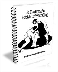 Title: A Beginner's Guide to Wrestling, Author: D.P. Brown