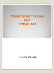 Title: Celebrated Travels and Travellers, Author: Jules Verne