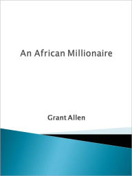 Title: An African Millionaire, Author: Grant Allen