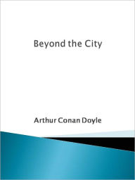 Title: Beyond the City, Author: Arthur Conan Doyle