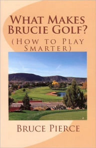 Title: What Makes Brucie Golf?, Author: Bruce Pierce