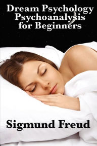 Title: Dream Psychology Psychoanalysis for Beginners, Author: Sigmund Freud