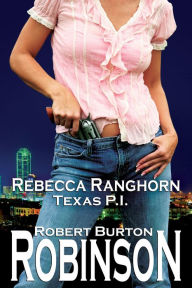 Title: Rebecca Ranghorn - Texas P.I., Author: Robert Burton Robinson