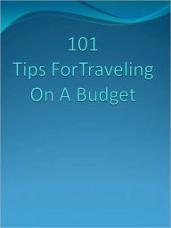 Title: 101 Tips ForTraveling On A Budget, Author: Anonymous