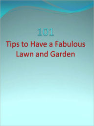 Title: 101 Tips to Have a Fabulous Lawn and Garden, Author: Anonymous