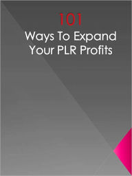 Title: 101 Ways To Expand Your PLR Profits, Author: Anonymous