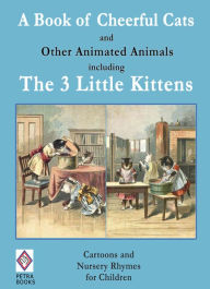 Title: A Book of Cheerful Cats and Other Animated Animals Including The Three Little Kittens: Cartoons and Nursery Rhymes for Children - Illustrated, Author: J. G. Francis