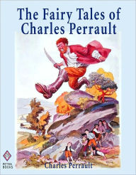 Title: The Fairy Tales of Charles Perrault: Ten Short Stories for Children Including Cinderella, Sleeping Beauty, Blue Beard, and Little Thumb - Illustrated, Author: Charles Perrault