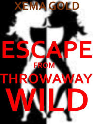 Title: Escape From Throwaway Wild, Author: Xema Gold