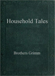 Title: Household Tales, Author: Brothers Grimm
