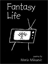 Title: Fantasy Life: Poems, Author: Mario Milosevic