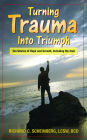 Turning Trauma Into Triumph: Ten Stories of Hope and Growth, Including My Own