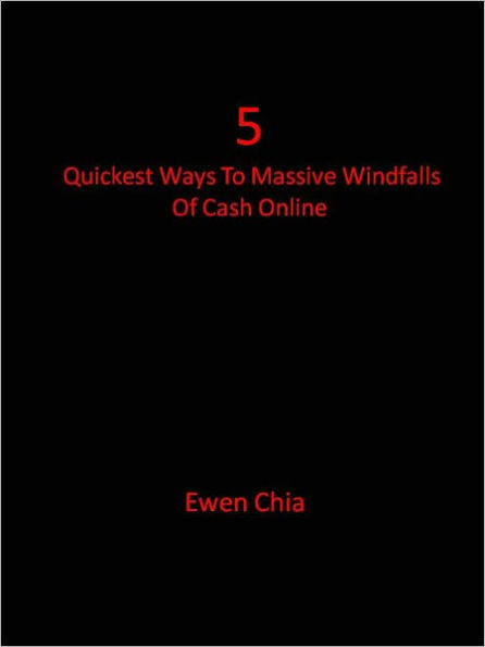 5 Quickest Ways To Massive Windfalls Of Cash Online