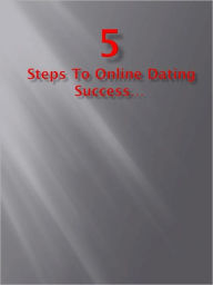 Title: 5 Steps To Online Dating Success…, Author: Anonymous