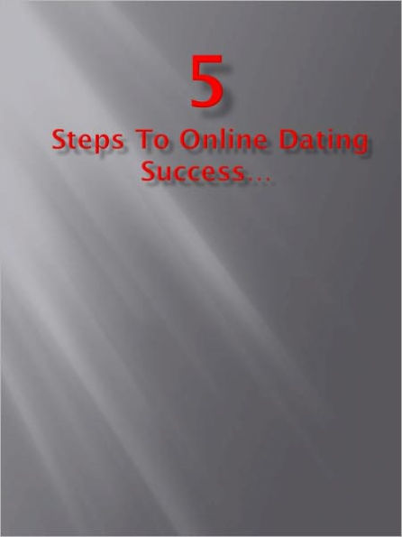 5 Steps To Online Dating Success…