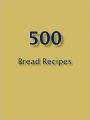 500 Bread Recipes