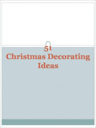 Title: 51 Christmas Decorating Ideas, Author: Anonymous