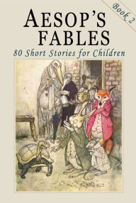 Title: Aesop's Fables - Book 2: 80 More Short Stories for Children - Illustrated, Author: Aesop