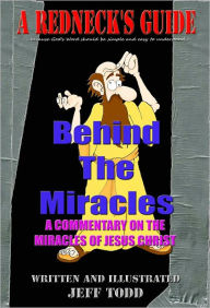 Title: A Redneck's Guide Behind The Miracles, Author: Jeff Todd