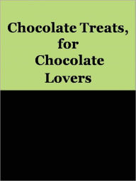 Title: Chocolate Treats, for Chocolate Lovers, Author: Anonymous