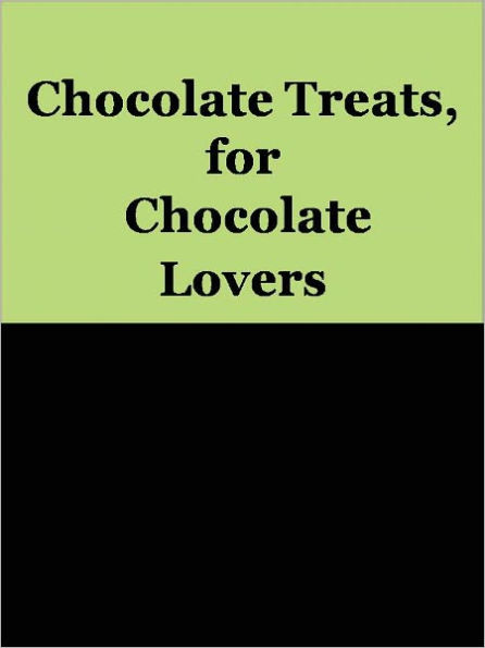 Chocolate Treats, for Chocolate Lovers
