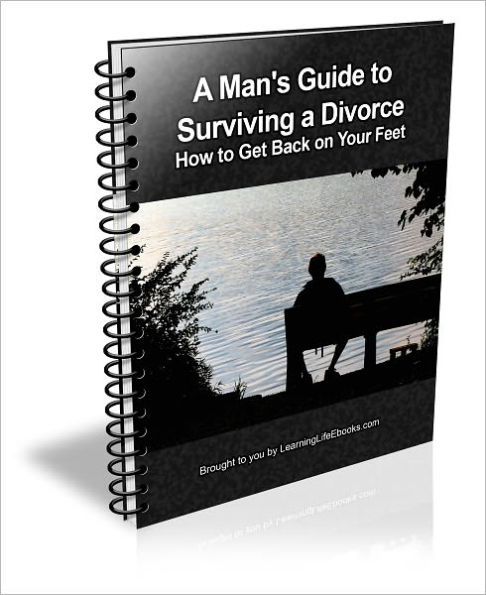 A Man's Guide to Surviving a Divorce: How to Get Back on Your Feet