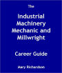 The Industrial Machinery Mechanic and Millwright Career Guide