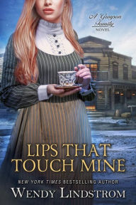 Title: Lips That Touch Mine (Grayson Brothers Book 3), Author: Wendy Lindstrom