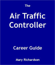 Title: The Air Traffic Controller Career Guide, Author: Mary Richardson