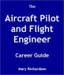 The Aircraft Pilot and Flight Engineer Career Guide