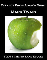 Title: Extract From Adam's Diary (BONUS Eve's Diary), Author: Mark Twain