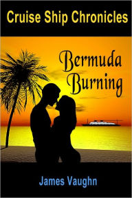 Title: Cruise Ship Chronicles: Bermuda Burning, Author: James Vaughn