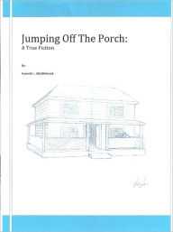 Title: Jumping Off The Porch: A True Fiction, Author: Kenneth L. Middlebrook