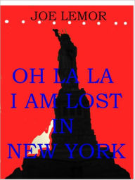 Title: OH LA LA I AM LOST IN NEW YORK, Author: Joseph Lemor