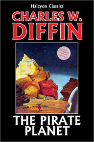 Title: The Pirate Planet by Charles W. Diffin, Author: Charles W. Diffin