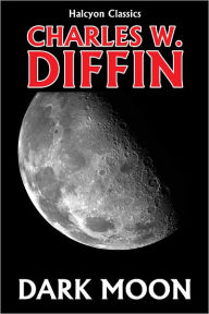 Title: Dark Moon by Charles W. Diffin, Author: Charles W. Diffin