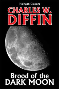 Title: Brood of the Dark Moon by Charles W. Diffin, Author: Charles W. Diffin