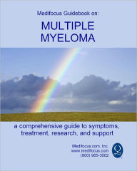 Title: Medifocus Guidebook on: Multiple Myeloma, Author: Elliot Jacob PhD.