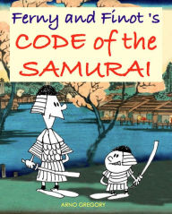 Title: Ferny and Finot's CODE OF THE SAMURAI, Author: Arno Gregory