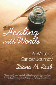 Title: Healing with Words: A Writer's Cancer Journey, Author: Diana M. Raab