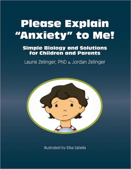 Please Explain Anxiety to Me! Simple Biology and Solutions for Children and Parents