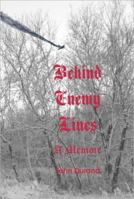 Title: Behind Enemy Lines: a memoir, Author: John Durand