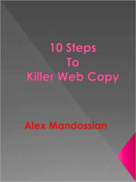 Title: 10 Steps To Killer Web Copy, Author: Alex Mandossian