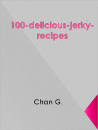 Title: 100-delicious-jerky-recipes, Author: Chan G