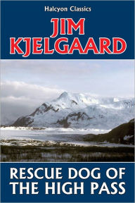 Title: Rescue Dog of the High Pass by Jim Kjelgaard, Author: Jim Kjelgaard
